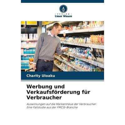 Werbung und Verkaufsförderung für Verbraucher, Taschenbuch von Charity Uloaku, Verlag Unser Wissen, 978-620-9-34530-2