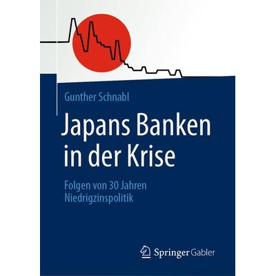 Japans Banken in der Krise, Gebundene Ausgabe von Gunther Schnabl, Springer Fachmedien Wiesbaden GmbH, 978-3-658-30705-9