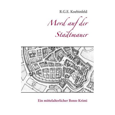 Mord auf der Stadtmauer, Taschenbuch von R.G.E. Koebinfeld, BoD – Books on Demand, 978-3-7528-1161-2