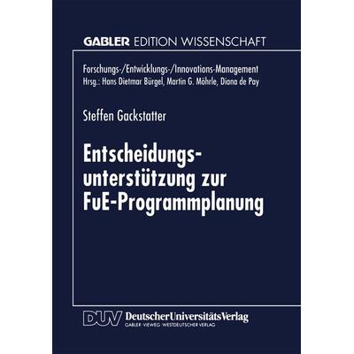 Entscheidungsunterstützung zur FuE-Programmplanung, Taschenbuch von Steffen Gackstatter, Deutscher Universitätsverlag, 978-3-8244-6581-1