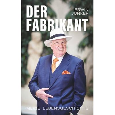 Der Fabrikant, Taschenbuch von Erwin Junker, BoD – Books on Demand, 978-3-7528-7994-0