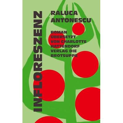 INFLORESZENZ, Gebundene Ausgabe von Raluca Antonescu, Brotsuppe, 978-3-03867-101-5