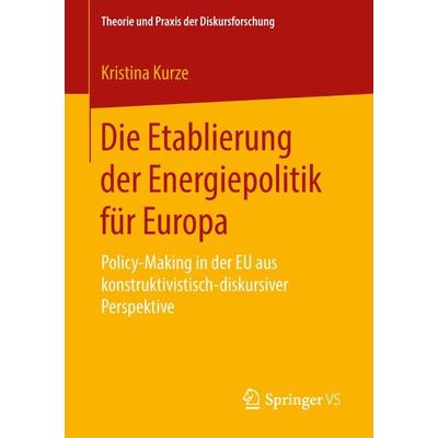 Die Etablierung der Energiepolitik für Europa, Taschenbuch von Kristina Kurze, Springer Fachmedien Wiesbaden GmbH, 978-3-658-21627-6