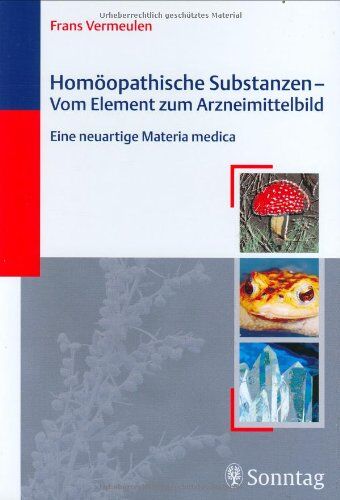 Frans Vermeulen - Homöopathische Substanzen - Vom Element zum Arzneimittelbild: Eine neuartige Materia medica - Preis vom 09.10.2026 07:28:09 h