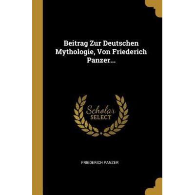 Beitrag Zur Deutschen Mythologie, Von Friederich Panzer..., Taschenbuch von Friederich Panzer, Creative Media Partners, LLC, 978-1-01-072919-8