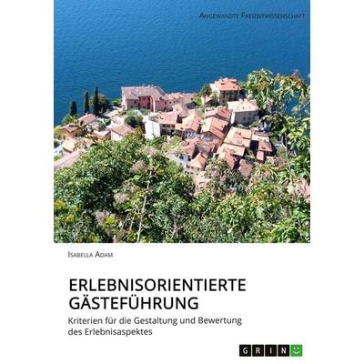 Erlebnisorientierte Gästeführung, Taschenbuch von Isabella Adam, GRIN, 978-3-346-33828-0