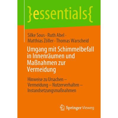 Umgang mit Schimmelbefall in Innenräumen und Maßnahmen zur Vermeidung, Taschenbuch von Silke Sous,Ruth Abel,Matthias Zöller,Thomas Warscheid, Springer