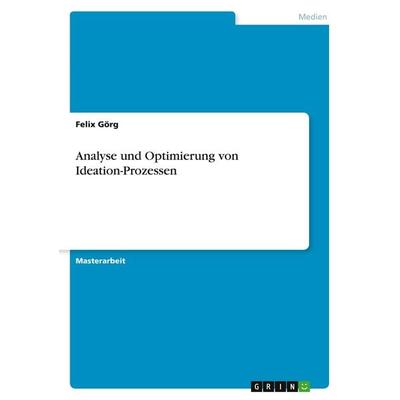 Analyse und Optimierung von Ideation-Prozessen, Taschenbuch von Felix Görg, GRIN, 978-3-346-26708-5