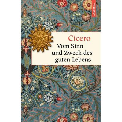 Vom Sinn und Zweck des guten Lebens, Gebundene Ausgabe von Marcus Tullius Cicero, Anaconda, 978-3-7306-0675-9