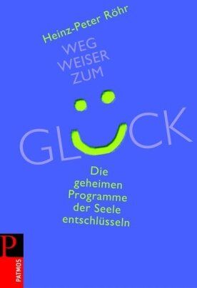Heinz-Peter Röhr - Wegweiser zum Glück: Die geheimen Programme der Seele entschlüsseln - Preis vom 10.10.2026 11:48:34 h