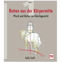 Reiten aus der Körpermitte 1. Pferd und Reiter im Gleichgewi, Ratgeber von Sally Swift