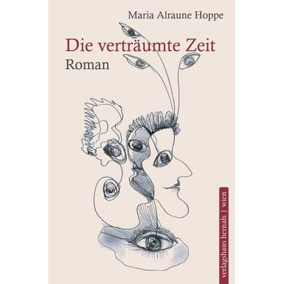 Die verträumte Zeit, Gebundene Ausgabe von Maria Alraune Hoppe, Verlagshaus Hernals, 978-3-903442-60-3