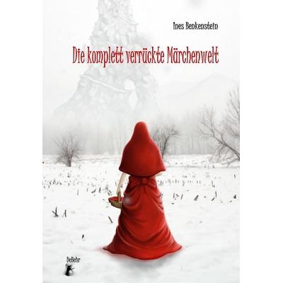 Die komplett verrückte Märchenwelt, Taschenbuch von Ines Benkenstein, Verlag DeBehr, 978-3-939241-86-7