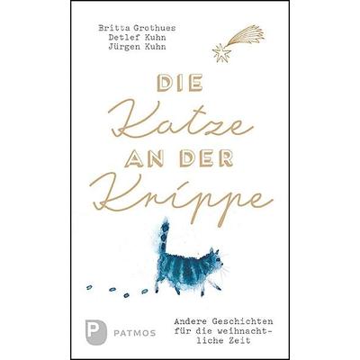 Die Katze an der Krippe, Gebundene Ausgabe von Britta Grothues,Detlef Kuhn,Jürgen Kuhn, Patmos Verlag, 978-3-8436-1166-4