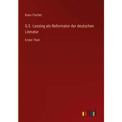 G.E. Lessing als Reformator der deutschen Literatur, Gebundene Ausgabe von Kuno Fischer, Outlook, 978-3-368-39374-8