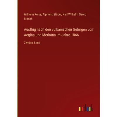Ausflug nach den vulkanischen Gebirgen von Aegina und Methana im Jahre 1866, Gebundene Ausgabe von Wilhelm Reiss,Alphons Stübel,Karl Wilhelm Georg