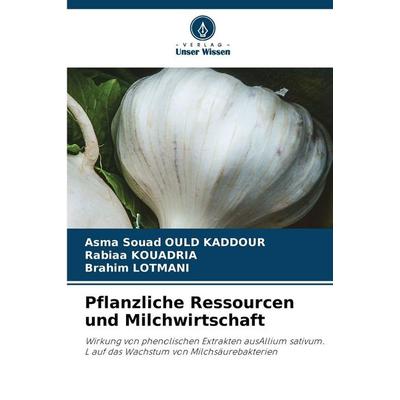 Pflanzliche Ressourcen und Milchwirtschaft, Taschenbuch von Asma Souad Ould Kaddour,Rabiaa Kouadria,Brahim Lotmani, Verlag Unser Wissen,