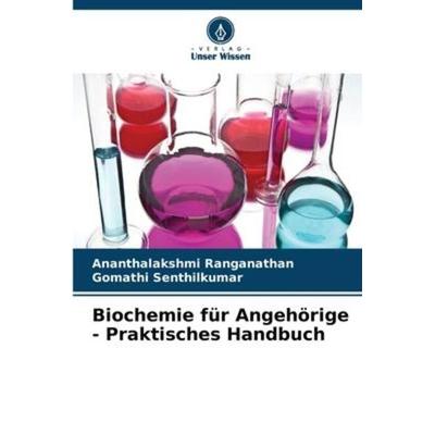 Biochemie für Angehörige - Praktisches Handbuch, Taschenbuch von Ananthalakshmi Ranganathan,Gomathi Senthilkumar, Verlag Unser Wissen,