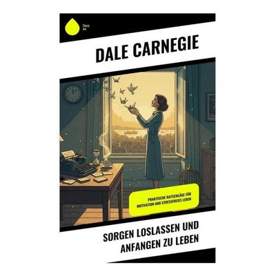 Sorgen loslassen und anfangen zu leben, Taschenbuch von Dale Carnegie, Copycat, 978-80-285-1153-1