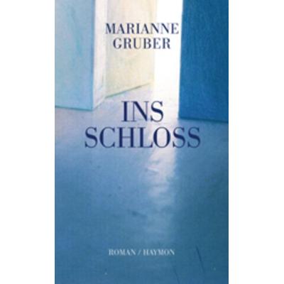 Ins Schloss, Taschenbuch von Marianne Gruber, Haymon Verlag, 978-3-85218-447-0