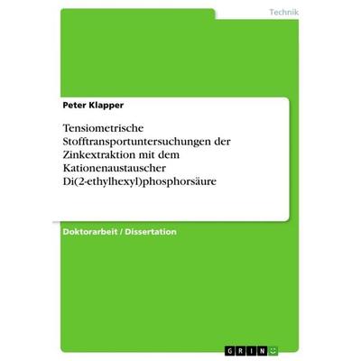 Tensiometrische Stofftransportuntersuchungen der Zinkextraktion mit dem Kationenaustauscher Di(2-ethylhexyl)phosphorsäure, Taschenbuch von Peter