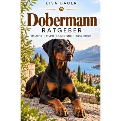 Dobermann Ratgeber - Dobermann Buch, Taschenbuch von Lisa Bauer, Bookmundo, 978-94-039-3882-0
