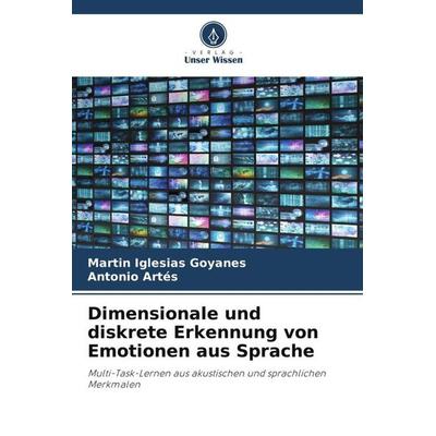 Dimensionale und diskrete Erkennung von Emotionen aus Sprache, Taschenbuch von Martin Iglesias Goyanes,Antonio Artés, Verlag Unser Wissen,