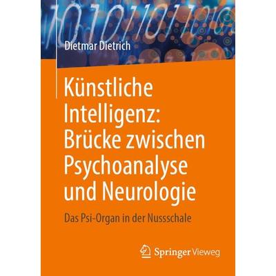 Künstliche Intelligenz: Brücke zwischen Psychoanalyse und Neurologie, Taschenbuch von Dietmar Dietrich, Springer, 978-3-031-47497-2