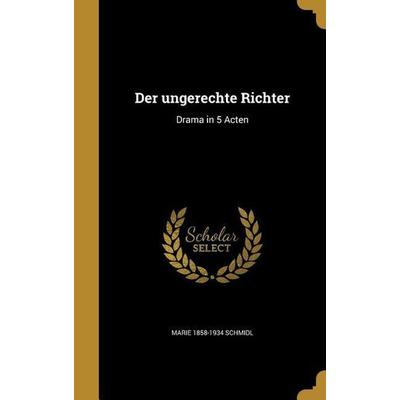 Der ungerechte Richter, Gebundene Ausgabe von Marie Schmidl, Creative Media Partners, LLC, 978-1-361-77723-7