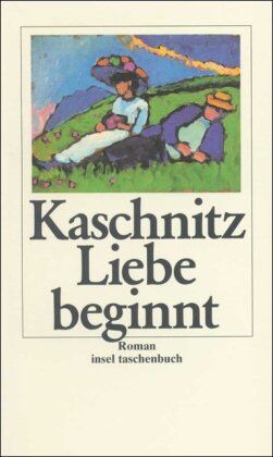 Kaschnitz, Marie L - Liebe beginnt: Roman (insel taschenbuch) - Preis vom 13.10.2026 11:25:28 h