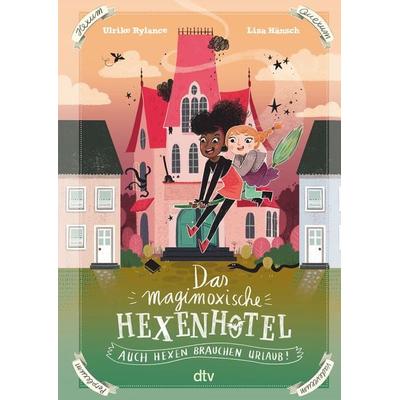 Das magimoxische Hexenhotel – Auch Hexen brauchen Urlaub, Gebundene Ausgabe von Ulrike Rylance, dtv, 978-3-423-76337-0