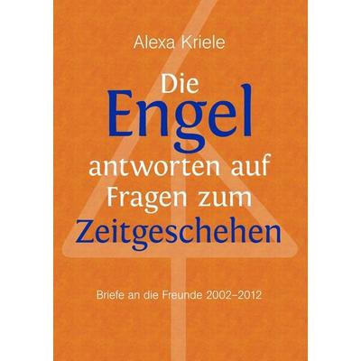 Die Engel antworten auf Fragen zum Zeitgeschehen, Taschenbuch von Alexa Kriele, BoD – Books on Demand, 978-3-8482-3939-9
