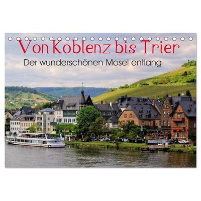 Der wunderschönen Mosel entlang – Von Koblenz bis Trier (Tischkalender 2027 DIN A5 quer), CALVENDO Monatskalender