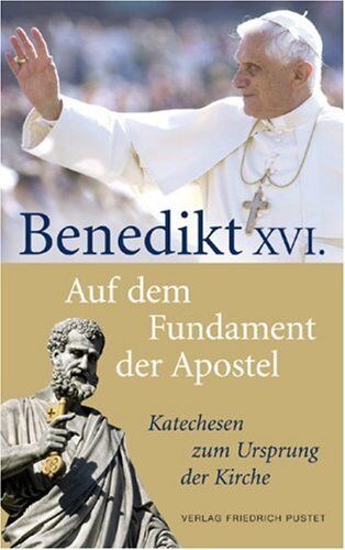 Benedikt XVI. - Auf dem Fundament der Apostel: Katechesen zum Ursprung der Kirche - Preis vom 09.10.2026 07:28:09 h