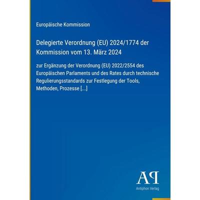 Delegierte Verordnung (EU) 2024/1774 der Kommission vom 13. März 2024, Gebundene Ausgabe von Europäische Kommission, Antiphon Verlag,