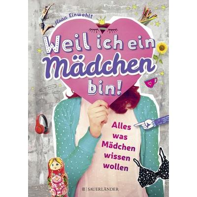 Weil ich ein Mädchen bin!, Gebundene Ausgabe von Ilona Einwohlt, Fischer Sauerländer