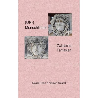(UN-)menschliches, Taschenbuch von Rosel Ebert,Volker Krastel, BoD – Books on Demand, 978-3-7392-1317-0