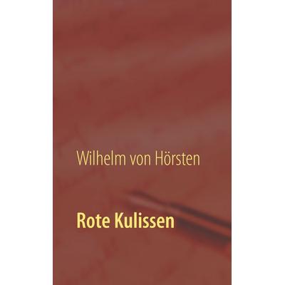 Rote Kulissen, Taschenbuch von Wilhelm Hörsten, BoD – Books on Demand, 978-3-7504-5193-3
