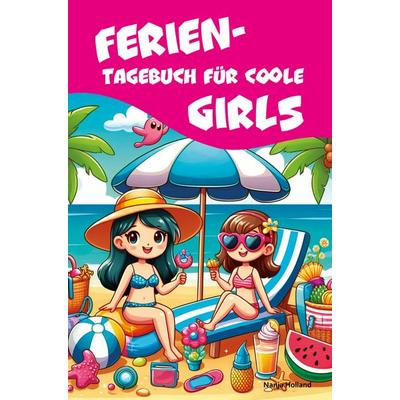 Ferientagebuch für coole Girls - für Reise, Urlaub und Ferien zu Hause, Notizbuch von Nanja Holland, Papierfresserchens MTM-VE, 978-3-99051-247-0