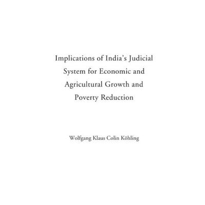 Implications of India's Judicial System of Economic and Agricultural Growth and Poverty Reduction, Paperback von Wolfgang K. Köhling, BoD – Books on