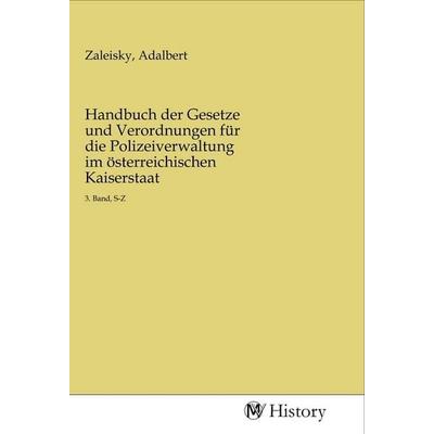 Handbuch der Gesetze und Verordnungen für die Polizeiverwaltung im österreichischen Kaiserstaat, Taschenbuch von , MV-History, 978-3-96872-851-3
