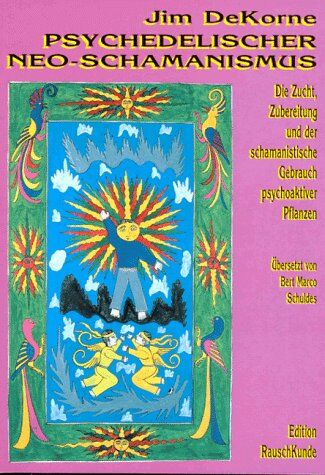 Jim DeKorne - Psychedelischer Neo-Schamanismus: Die Zucht, Zubereitung und der schamanistische Gebrauch psychoaktiver Pflanzen - Preis vom 09.10.2026 07:28:09 h