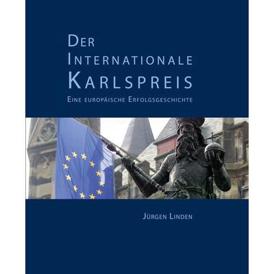 Der Internationale Karlspreis, Gebundene Ausgabe von Jürgen Linden, Shaker Media, 978-3-8440-6960-0