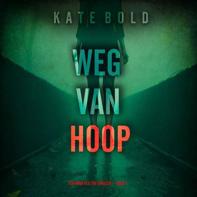 Weg Van Hoop (Een Nina Veil FBI Thriller—Boek 3) - Kate Bold, Audio, 9798261404934