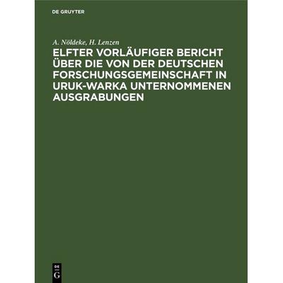 Elfter vorläufiger Bericht über die von der Deutschen Forschungsgemeinschaft in Uruk-Warka unternommenen Ausgrabungen, Gebundene Ausgabe von A.