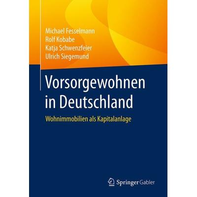 Vorsorgewohnen in Deutschland, Gebundene Ausgabe von Michael Fesselmann,Rolf Kobabe,Katja Schwenzfeier,Ulrich Siegemund, Springer Fachmedien Wiesbaden
