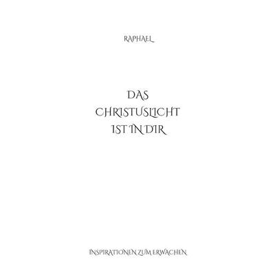 Das Christuslicht ist in Dir, Taschenbuch von Robert Raphael Reiter, BoD – Books on Demand, 978-3-7481-9179-7