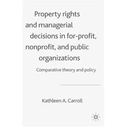 Property Rights and Managerial Decisions in For-profit, Non-profit and Public Organizations, Fachbücher von K. Carroll