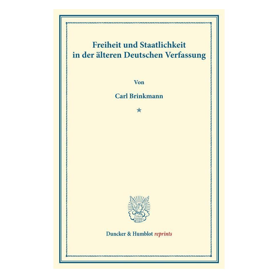Duncker & Humblot Freiheit und Staatlichkeit in der älteren Deutschen Verfassung. (Deutsch, Softcover, Carl Brinkmann) (55524331)