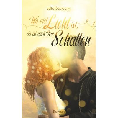 Wo viel Licht ist, da ist auch dein Schatten, Taschenbuch von Julia Beylouny, BoD – Books on Demand, 978-3-7481-6309-1
